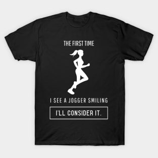 The first time I see a jogger smiling I'll consider it T-Shirt